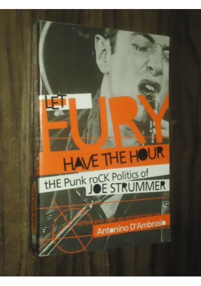 Fury Have The Hour - The Punk Rock Politics Of Joe Strummer
