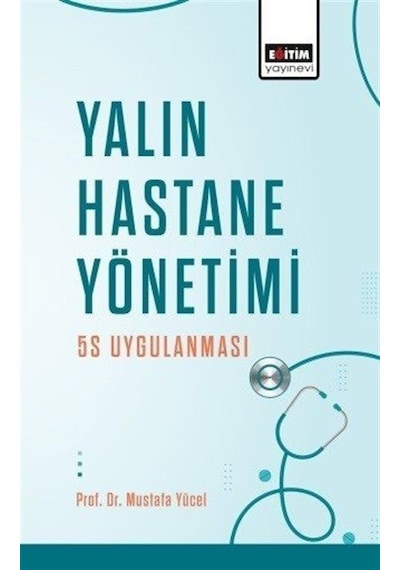Yalın Hastane Yönetimi: 5S Uygulanması  - Mustafa Yücel  - Eğitim Yayınevi