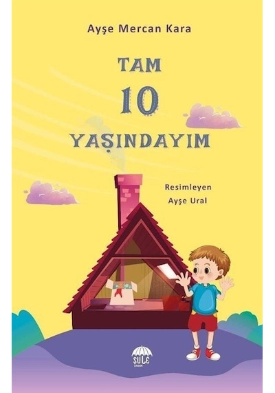 Tam 10 Yaşındayım 10-12 Yaş - Ayşe Mercan Kara - Şule Yayınları