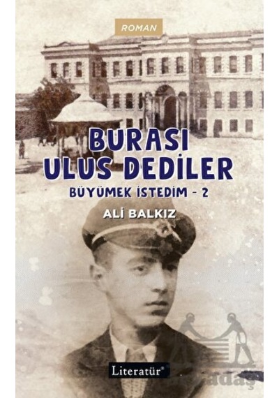 Burası Ulus Dediler - Büyümek İstedim 2 - Ali Balkız - Literatür Yayıncılık