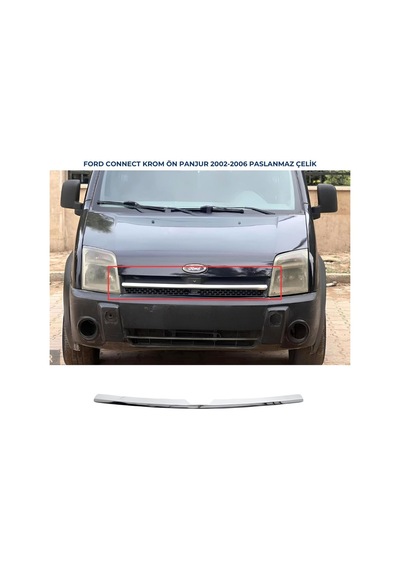 Ebal Otomotiv Ford Connect Krom Ön Panjur 1 prç. 2002-2006 P. Çelik