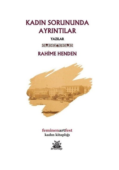 Kadın Sorununda Ayrıntılar - Yazılar - Rahime Henden - Artshop Yayıncılık