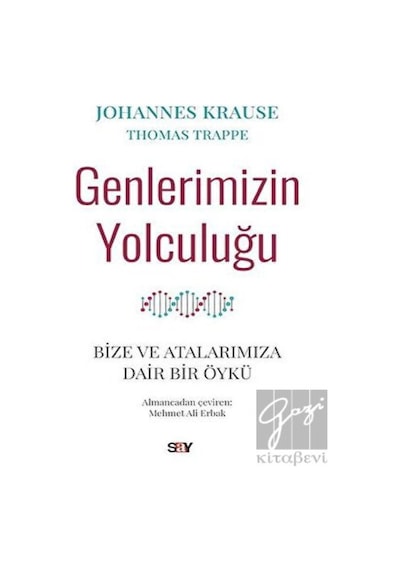 Genlerimizin Yolculuğu  - Bize ve Atalarımıza Dair Bir Öykü  - Johannes Krause  -  Thomas Trappe  - Say Yayınları