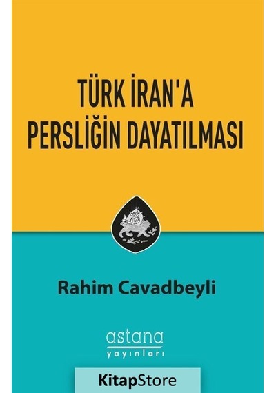 Türk İran'a Persliğin Dayatılması - Rahim Cavadbeyli - Astana Yayınları