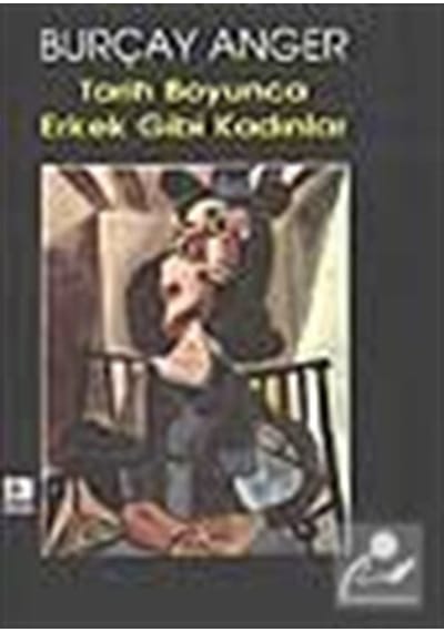 Tarih Boyunca Erkek Gibi Kadınlar / Burçay Anger