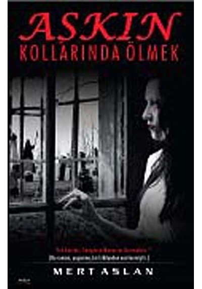 Aşkın Kollarında Ölmek / Mert Aslan