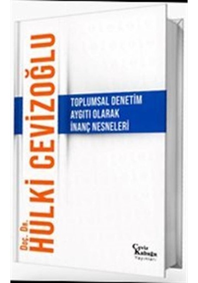 Toplumsal Denetim Aygıtı Olarak İnanç Nesneleri / Hulki Cevizoğlu