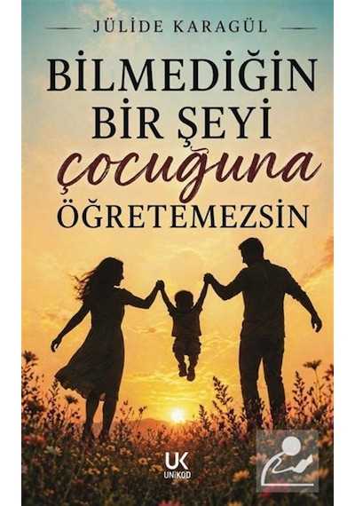 Bilmediğin Bir Şeyi Çocuğuna Öğretemezsin / Jülide Karagül