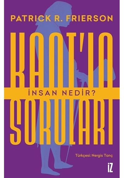 Kant'ın Soruları - İnsan Nedir? - Patrick Frierson - İz Yayıncılık