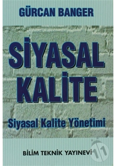 Siyasal Kalite Siyasal Kalite Yönetimi - Gürcan Banger - Bilim Teknik Yayınevi