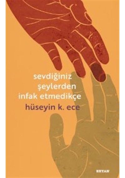 Sevdiğiniz Şeylerden İnfak Etmedikçe - Hüseyin K. Ece - Beyan Yayınları