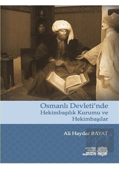 Osmanlı Devleti’nde Hekimbaşılık Kurumu ve Hekimbaşılar -  Atatürk Kültür Merkezi Yayınları