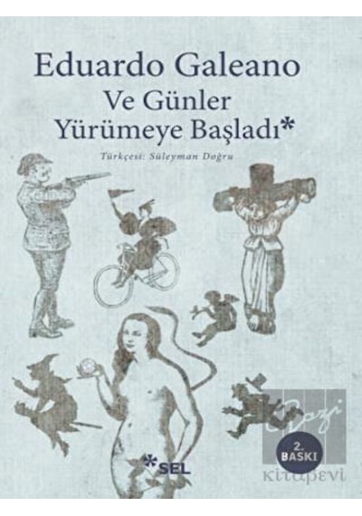 Ve Günler Yürümeye Başladı - Eduardo Galeano - Sel Yayıncılık