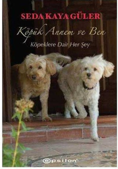 Köpük Annem Ve Ben Köpeklere Dair Her Şey