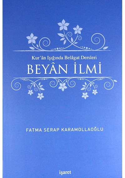 Beyan İlmi - Kur'an Işığında Belağat Dersleri - Fatma Serap Karamollağlu - İşaret Yayınları
