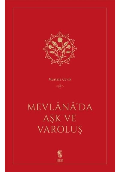 Mevlana'da Aşk ve Varoluş - Mustafa Çevik - İnsan Yayınları