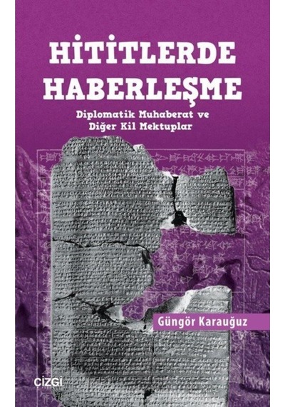 Hititlerde Haberleşme (Diplomatik Muhaberat Ve Diğer Kil Mektu... 9786051963075