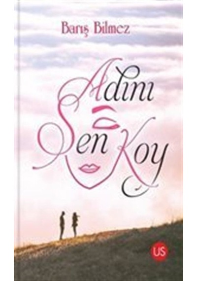 Adını Sen Koy - Barış Bilmez - Us Yayınları