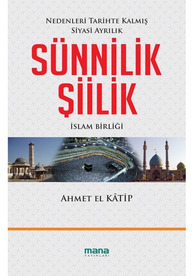 Sünnilik  - Şiilik  - Ahmet El Katip  - Mana Yayınları