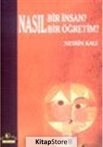 Nasıl Bir Insan? Nasıl Bir Öğretim? / Prof. Dr. Nesrin Kale