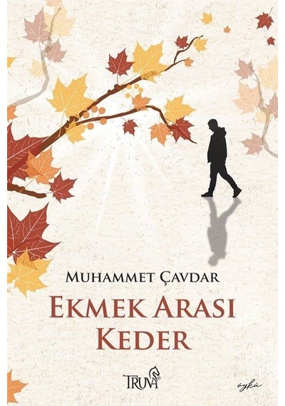 Ekmek Arası Keder - Muhammet Çavdar - Truva Yayınları