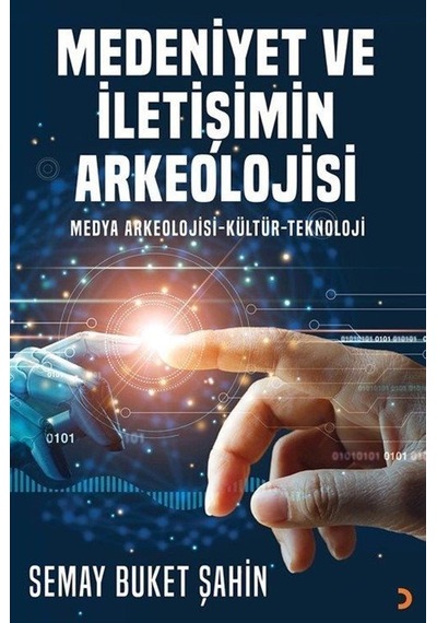 Medeniyet ve İletişimin Arkeolojisi - Semay Buket Şahin - Cinius
