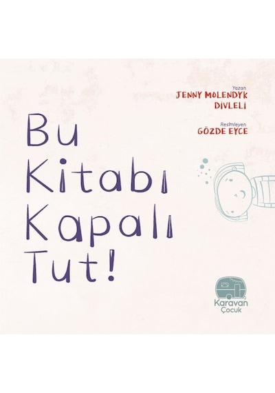 Bu Kitabı Kapalı Tut - Jenny Molendyk Divleli - Karavan Çocuk