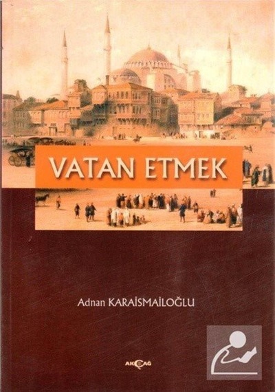 Vatan Etmek - Adnan Karaismailoğlu - Akçağ Yayınları