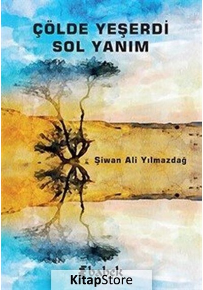 Çölde Yeşerdi Sol Yanım - Şiwan Ali Yılmazdağ - Babek Yayınları
