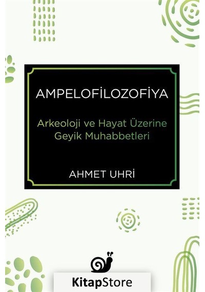 Ampelofilozofiya: Arkeoloji ve Hayat Üzerine Geyik Muhabbetleri - Ahmet Uhri - Sakin Kitap