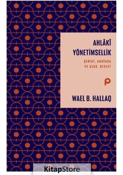 Ahlaki Yönetimsellik: Şeriat Anayasa ve Ulus Devlet - Wael B. Hallaq - Pınar Yayıncılık