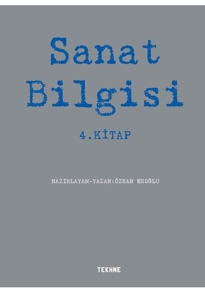 Sanat Bilgisi 4.Kitap - Özkan Eroğlu - Tekhne Yayınları