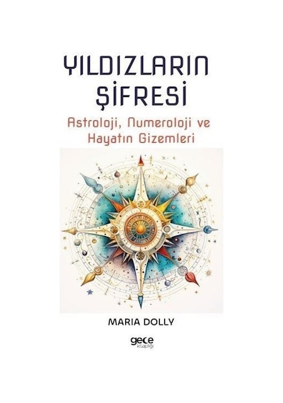 Yıldızların Şifresi: Astroloji Numeroloji ve Hayatın Gizemleri - Maria Dolly - Gece Kitaplığı