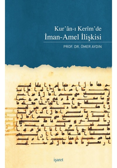 Kur'an-ı Kerim'de İman-Amel İlişkisi - Ömer Aydın - İşaret Yayınları
