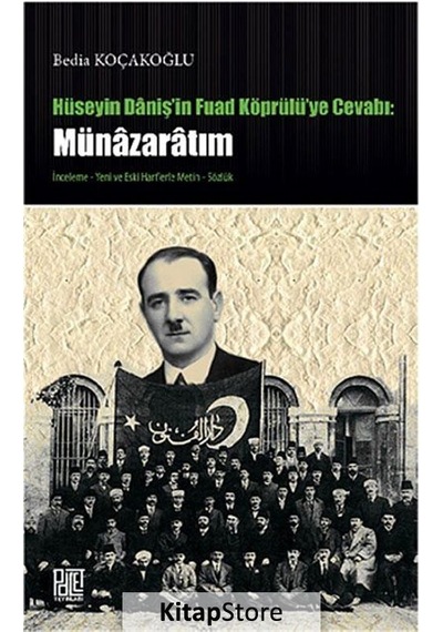 Hüseyin Daniş'in Fuat Köprülüye Cevabı: Münazaratım - Bedia Koçakoğlu - Palet Yayınları