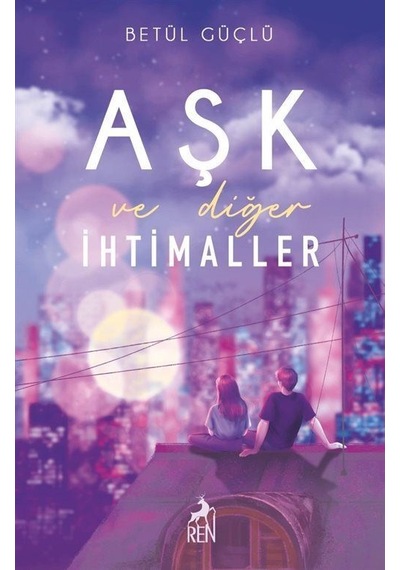 Aşk ve Diğer İhtimaller - Betül Güçlü - Ren Kitap