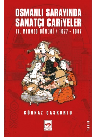 Osmanlı Sarayında Sanatçı Cariyeler (Iv. Mehmed Dönemi / 1677-168
