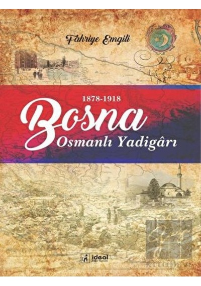 Bosna -  Osmanlı Yadigarı (1878- 1918) -  İdeal Kültür Yayıncılık