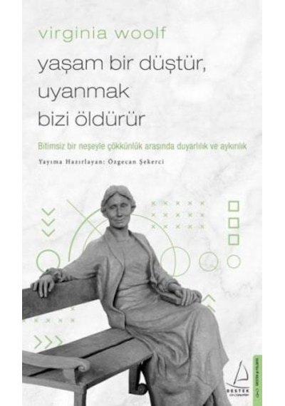Virginia Woolf - Yaşam Bir Düştür Uyanmak Bizi Öldürür - Virginia Woolf - Destek Yayınları