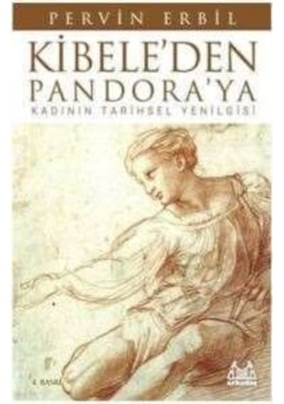 Kibele'den Pandora'ya Kadının Tarihsel Yenilgisi - Pervin Erbil - Arkadaş Yayıncılık