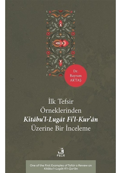İlk Tefsir Örneklerinden Kitabu'l-lugat Fi'l-kur'an Üzerine Bi...