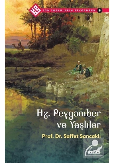 Hz.Peygamber ve Yaşlılar - Tüm İnsanların Peygamberi 8 - Saffet Sancaklı - Beyan Yayınları