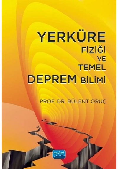 Yerküre Fiziği ve Temel Deprem Bilimi - Bülent Oruç - Nobel Akademik Yayıncılık