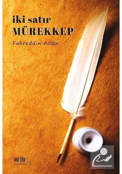 İki Satır Mürekkep - Fahreddin Aslan - Akıl Fikir Yayınları