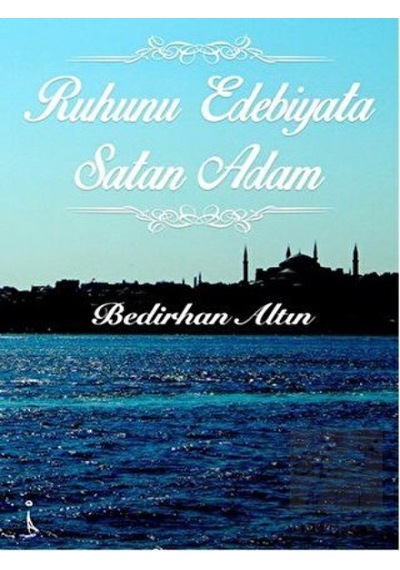 Ruhunu Edebiyata Satan Adam - Bedirhan Altın - İkinci Adam Yayınları