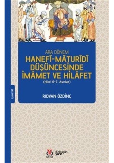 Ara Dönem Hanefî-maturîdî Düşüncesinde İmamet Ve Hilafet Hicr...