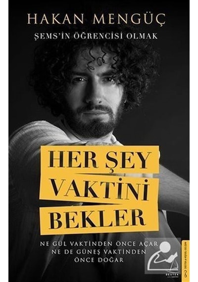 Her Şey Vaktini Bekler - Şems'in Öğrencisi Olmak - Hakan Mengüç - Destek Yayınları