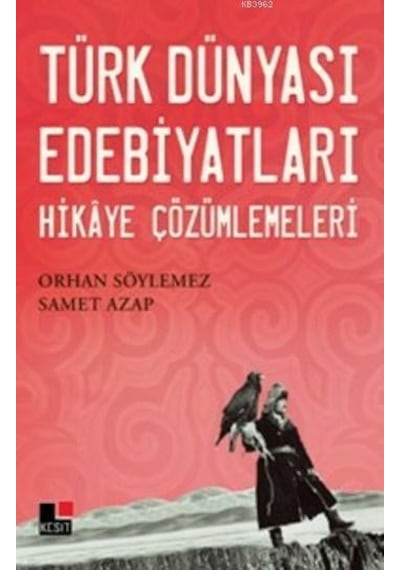 Türk Dünyası Edebiyatları - Hikaye Çözümlemeleri - Orhan Söylemez -  Samet Azap - Kesit Yayınları