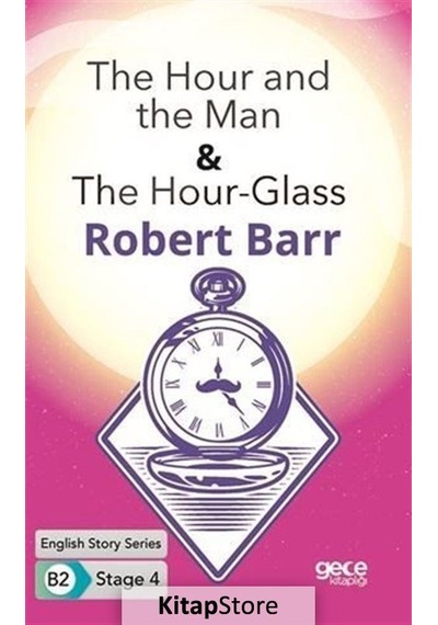 The Hour and the Man - The Hour - Glass-English Story Series B2 - Stage 4 - Robert Barr - Gece Kitaplığı