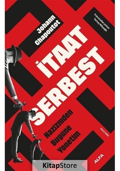 İtaat Serbest - Nazizmden Bugüne Yönetim - Johann Chapoutot - Alfa Yayıncılık